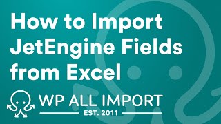 How to Import JetEngine Fields from Excel