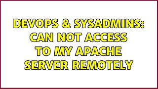 DevOps & SysAdmins: Can not access to my apache server remotely