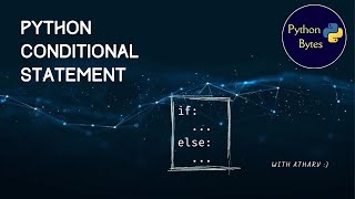 Video 13 | Conditional Statements | Python Bytes | Python Tutorial