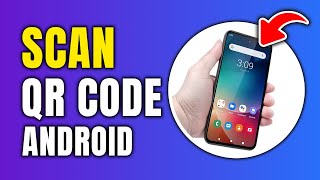 How To Scan QR Code On Android Phone (2 Methods)