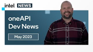 May 2023 | oneAPI Dev News | Intel Software