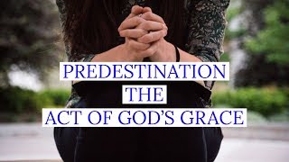 Predestination - THE Act of God's Grace (Ephesians 1:1-14)