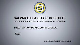 COLÓQUIO: SALVAR O PLANETA COM ESTILO! - Debate do Painel – \