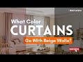 Secrets: Perfect Curtain Colors for Beige Walls