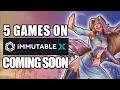 BE EARLY! 5 Games on Immutable X Coming Soon