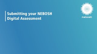 NEBOSH Digital Assessments: Submitting your assessment