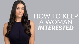 How To Keep A Woman Interested (From A Woman’s Perspective)