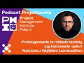 prototypowanie to robienie tandety czy testowanie rynku wojtek Ławniczak