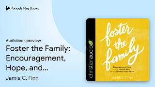 Foster the Family: Encouragement, Hope, and… by Jamie C. Finn · Audiobook preview