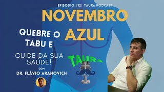 Novembro Azul: Quebre o Tabu e Cuide da Sua Saúde! | Taura Podcast #12 com Dr. Flávio Aranovich