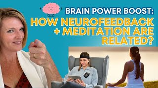 Brain Power Boost: How Neurofeedback + Meditation Are Related?