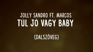 Jolly Sandro ft. Marcos - Túl jó vagy baby dalszöveg (lyrics)