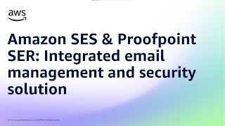 Amazon SES \u0026 Proofpoint SER: Integrated email management and security solution | AWS Events