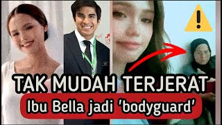 BELLA TAK MUDAH 'TERPANCING' - IBU JADI BODYGUARD SEJAK KECIL