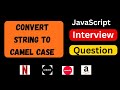 Convert String To CamelCase in JavaScript | JavaScript Interview Question