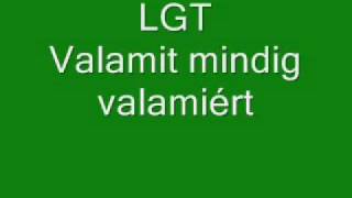 LGT - Valamit mindig valamiért