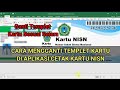 CARA MENGGANTI TEMPLET KARTU DI APLIKASI CETAK KARTU NISN