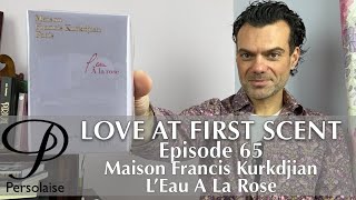 Francis Kurkdjian L’Eau A La Rose perfume review on Persolaise Love At First Scent episode 65