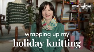 Wrapping up My Holiday Knitting | Not the Worst(ed) Knitting Podcast Ep 31