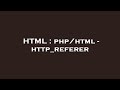 HTML : php/html - http_referer