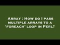 Array : How do I pass multiple arrays to a 'foreach' loop in Perl?
