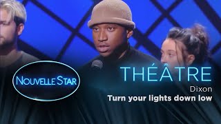 Dixon : Turn your lights down low  - Théâtre - Nouvelle Star 2017