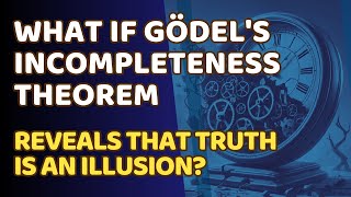 What If Gödel's Incompleteness Theorem Reveals That Truth Is an Illusion?