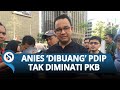 NASIB MALANG Anies 'Dibuang' Sana-sini di Pilkada Jakarta: Gagal Dekati PDIP, Tak Diminati PKB