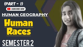 HUMAN GEOGRAPHY SEM 2||TOPIC:- HUMAN RACES (PART - 1)||DETAILED EXPLANATION WITH NOTES