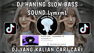 DJ HANING SLOW BASS VIRAL TIKTOK SOUND LymxmL DJ FYPTIKTOK YANG KALIAN CARI CARI !!