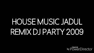 House Music Jadul Remix DJ Party 2009