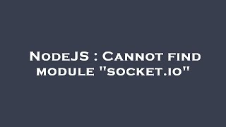 NodeJS : Cannot find module "socket.io"