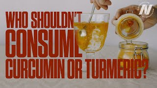 Who Shouldn't Consume Curcumin or Turmeric?