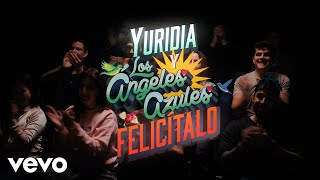 Yuridia, Los Ángeles Azules - Felicítalo (Video Oficial)