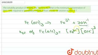 The solubility product of Fe(OH)_3 is 1xx10^(-36) What is the minimum concentration of OH^- ions...