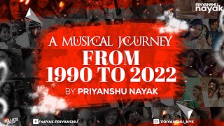 A Musical Journey From 1990 to 2022 - Priyanshu Nayak || Bollywood Hindi Songs || Nonstop DJ Remix