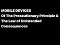 MOBILE DEVICES: Of The Precautionary Principle & The Law of Unintended Consequences | 2 Dec  2024