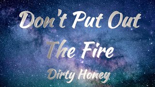 Dirty Honey - Don't Put Out The FIre (Lyrics)