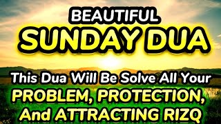 POWERFUL SUNDAY DUA - LISTEN EVERY DAY TO GET SUCCESS, PEACE, \u0026 RIZQ - Blessings Will Rain On Home