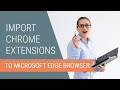 How to Import Chrome Extensions to the Edge Browser