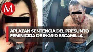 Aplazan un día audiencia para emitir fallo contra presunto feminicida de Ingrid Escamilla