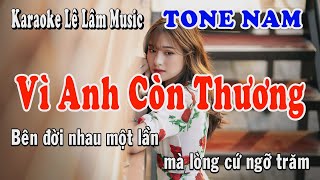 Karaoke - Vì Anh Còn Thương - Tone Nam | Lê Lâm Music