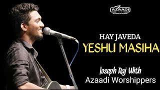 Hai javeda YESHU MASIHA || Cover Song || Joseph Raj || Kingdom Worship || Azaadi Team International