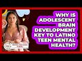 Why Is Adolescent Brain Development Key To Latino Teen Mental Health?