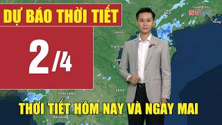 Dự báo thời tiết hôm nay và ngày mai 2/4 | Dự báo thời tiết đêm nay mới nhất