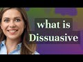 Dissuasive | meaning of Dissuasive