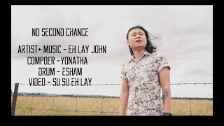 NO SECOND CHANCE - Eh Lay John [ OFFICIAL MV ]