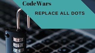 Codewars, Replace All Dots, Javascript Regular Expressions
