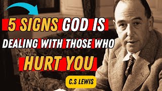 5 Signs God Is Dealing with Those Who Hurt You - C.S Lewis Wisdom