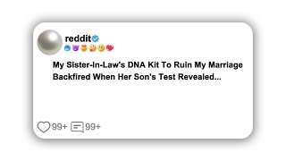 (Full story) My Sister-In-Law's DNA Kit To Ruin My Marriage Backfired When Her Son's Test Revealed..